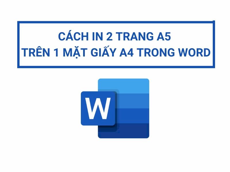 Cách in 2 mặt A5 trên giấy A4 với máy in phổ thông như thế nào?
