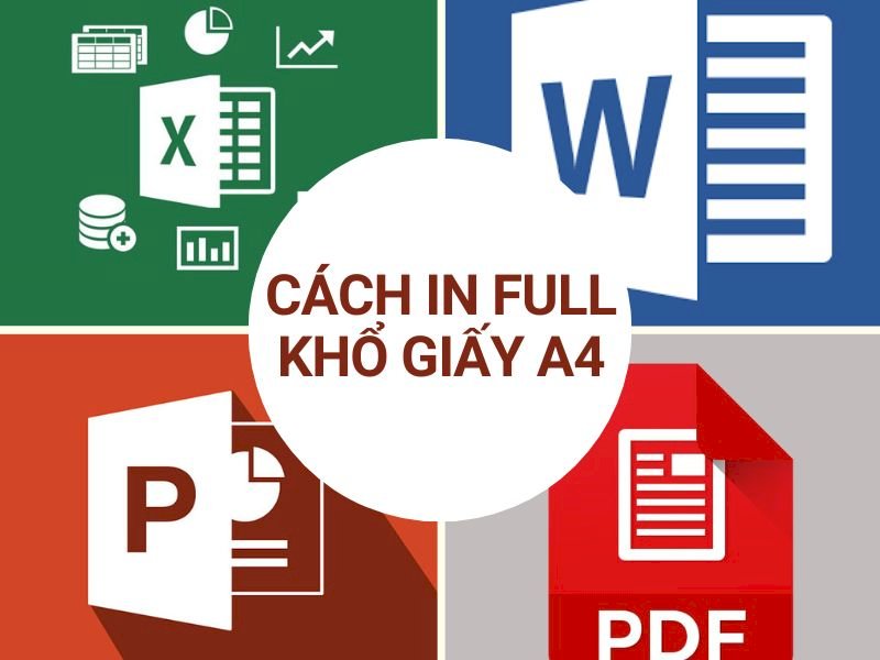 Cách in Full khổ giấy A4 trong Word, Excel, Powerpoint, PDF