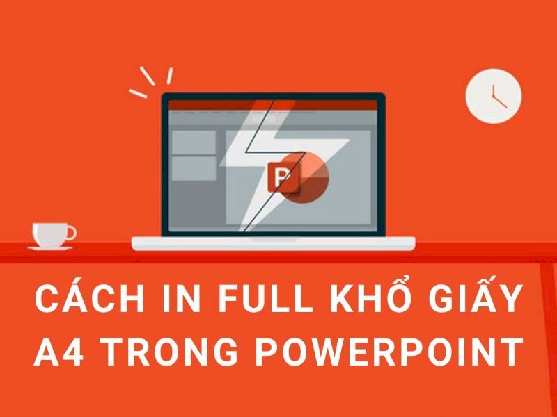 Cách in Full khổ giấy A4 trong Powerpoint đơn giản, dễ hiểu