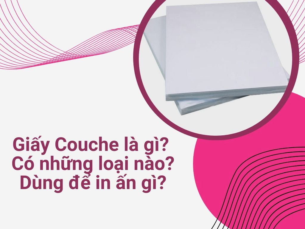 Giấy Couche là gì? Có những loại nào? Dùng để in ấn gì?