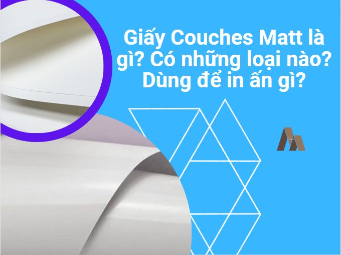 Giấy Couches Matt là gì? Có những loại nào? Dùng để in ấn gì?