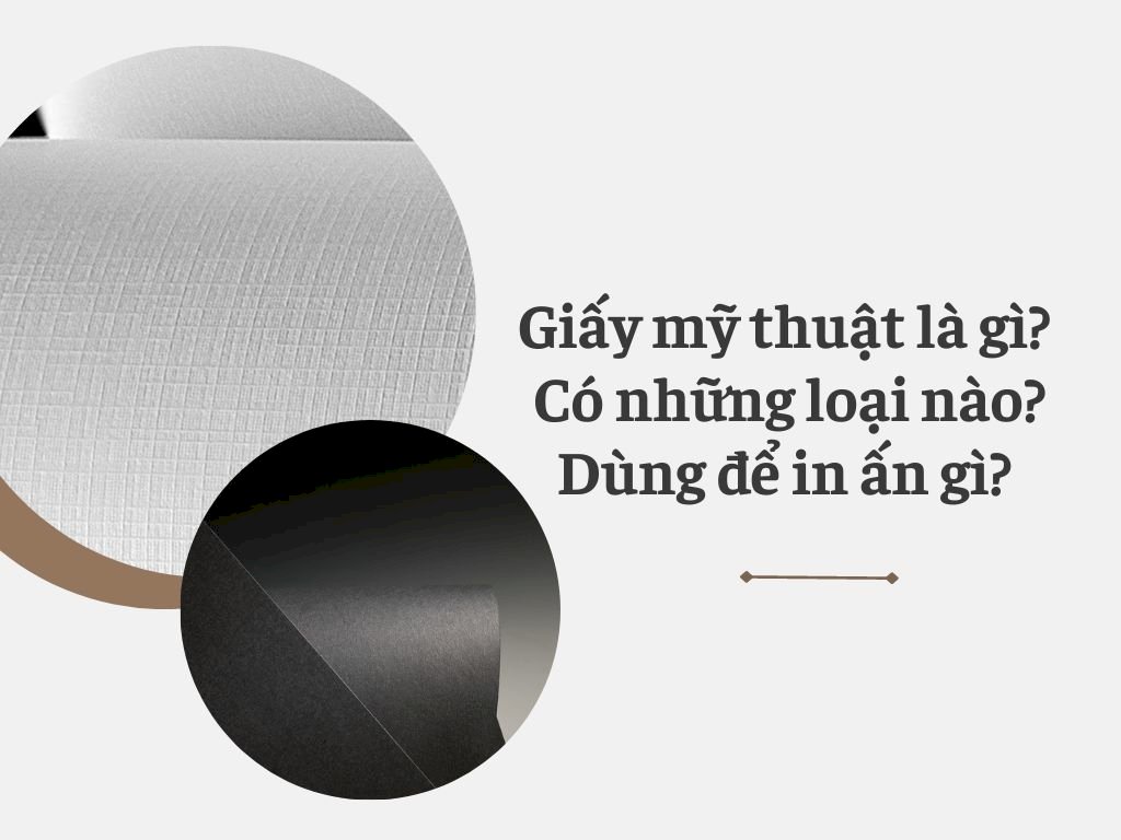 Giấy mỹ thuật là gì? Có những loại nào? Dùng để in ấn gì?