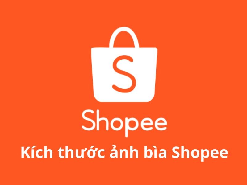 Kích thước ảnh bìa Shopee chuẩn, cập nhật mới nhất hiện nay