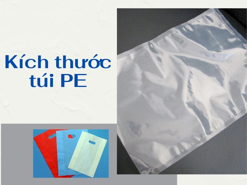 Kích thước túi PE chuẩn, phổ biến hiện nay