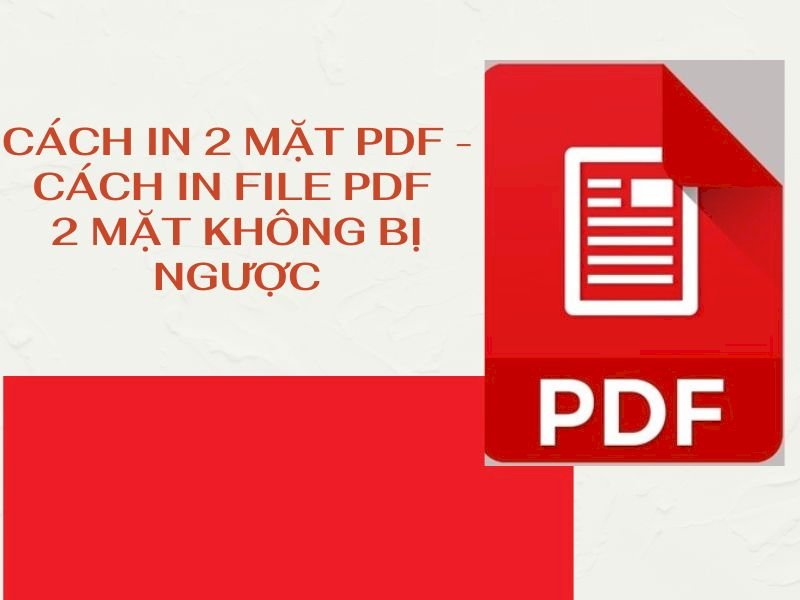 Có cách nào để in 2 mặt PDF bằng Adobe Reader mà không cần phải tải thêm phần mềm khác không?
