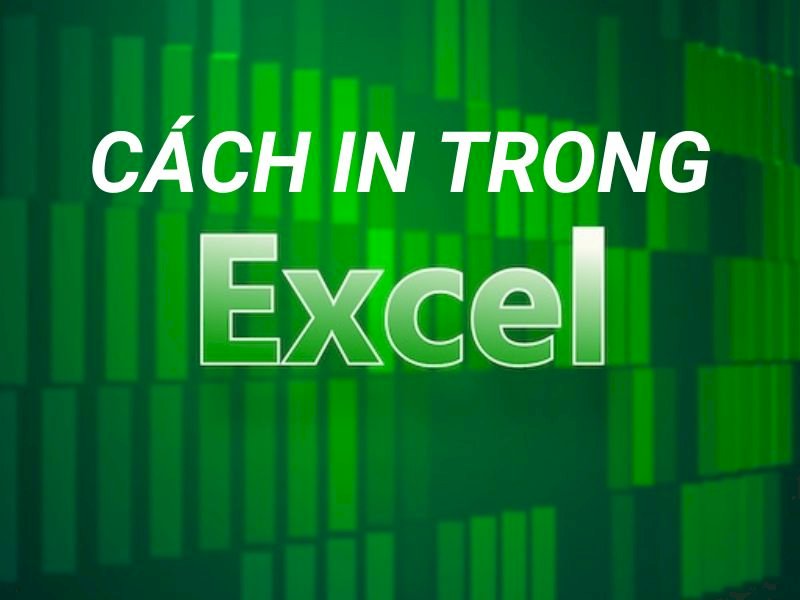 Tổng hợp hướng dẫn cách in Excel trên máy tính chi tiết nhất
