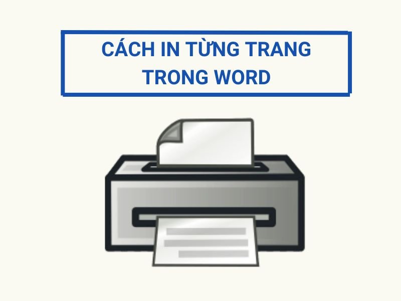 Cách in từng trang trong Word 2007, 2010, 2013, 2016 đơn giản và chi tiết