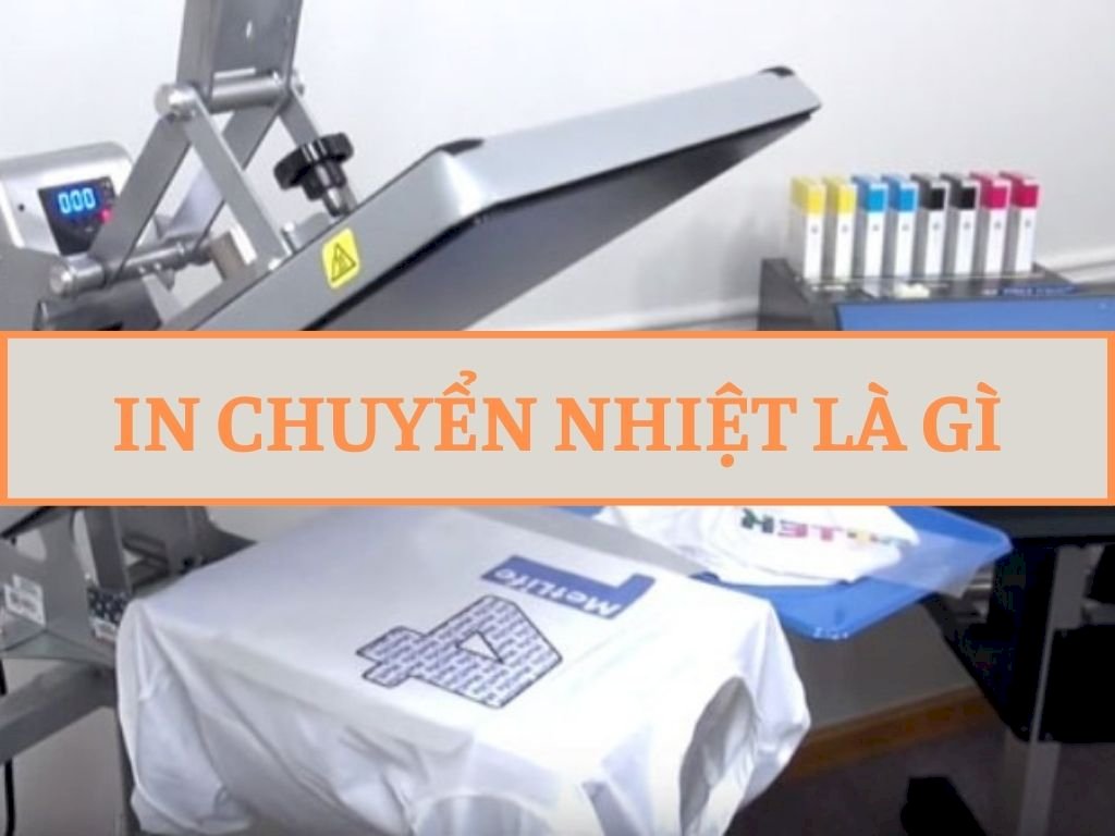 In chuyển nhiệt là gì? Tổng hợp những thông tin cần biết về công nghệ in chuyển nhiệt
