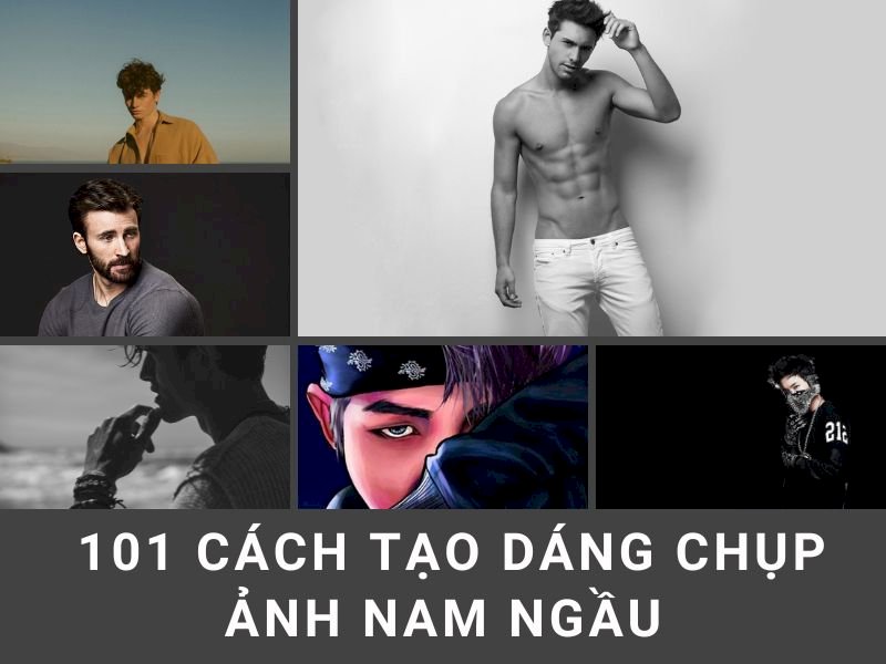 101 mẫu tạo dáng chụp ảnh nam ngầu đẹp nhất, tải miễn phí