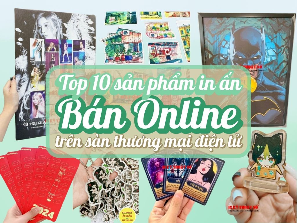 Top 10 sản phẩm in ấn bán online chạy nhất hiện nay trên các sàn thương mại điện tử