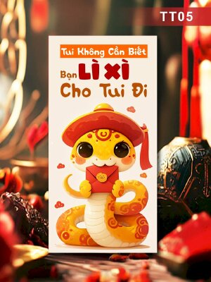 In phong bao lì xì dễ thương Tui Không Cần Biết Bạn Lì Xì Cho Tui Đi - Mã TT05 - INKTS2603